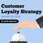 Customer Loyalty Strategy: Screw Up First